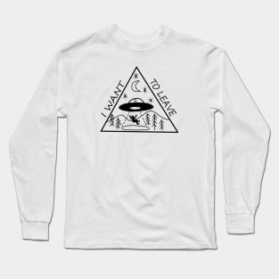 I Want To Leave Long Sleeve T-Shirt